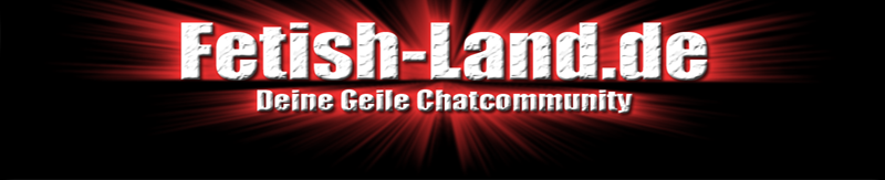 Fetish Land - Chat für Fetisch Liebhaber Rollenspiele und BDSM Blinddate Cyber Sex in Deutschland, Österreich und in der Schweiz